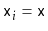 $ \ensuremath{\mathtt{x}}_i=\ensuremath{\mathtt{x}}$
