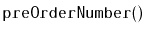 $ \mathtt{preOrderNumber()}$