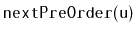 $ \mathtt{nextPreOrder(u)}$