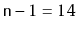 $ \ensuremath{\mathtt{n}}-1=14$