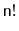 $ \ensuremath{\mathtt{n}}!$