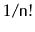$ 1/\ensuremath{\mathtt{n}}!$
