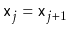$ \ensuremath{\mathtt{x}}_{j}=\ensuremath{\mathtt{x}}_{j+1}$