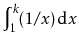 $ \int_1^k\! (1/x)\, \mathrm{d}x$