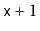 $ \ensuremath{\mathtt{x}}+1$