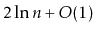 $ 2\ln n + O(1)$