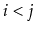 $ i<j$