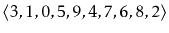 $\displaystyle \langle 3, 1, 0, 5, 9, 4, 7, 6, 8, 2 \rangle
$