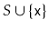 $ S\cup\{\ensuremath{\mathtt{x}}\}$