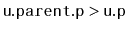 $ \mathtt{u.parent.p > u.p}$