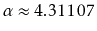 $ \alpha\approx4.31107$