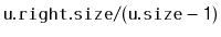 $ \mathtt{u.right.size/(u.size-1)}$