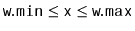$ \ensuremath{\mathtt{w.min}}\le \ensuremath{\mathtt{x}}\le \ensuremath{\mathtt{w.max}}$