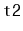 $ \mathtt{t2}$