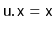 $ \ensuremath{\mathtt{u.x}}=\ensuremath{\mathtt{x}}$
