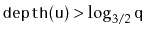 $ \ensuremath{\mathtt{depth(u)}} > \log_{3/2}
\ensuremath{\mathtt{q}}$