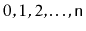 $ 0,1,2,\ldots,\ensuremath{\mathtt{n}}$