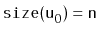 $ \ensuremath{\mathtt{size(u}}_0\ensuremath{\mathtt{)}}=\ensuremath{\mathtt{n}}$