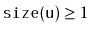 $ \ensuremath{\mathtt{size(u)}}\ge 1$