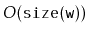 $ O(\ensuremath{\mathtt{size(w)}})$