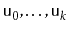 $ \ensuremath{\mathtt{u}}_0,\ldots,\ensuremath{\mathtt{u}}_k$