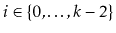 $ i\in\{0,\ldots,k-2\}$