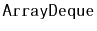 $ \mathtt{ArrayDeque}$