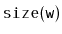 $ \mathtt{size(w)}$
