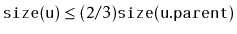 $ \ensuremath{\mathtt{size(u)}} \le (2/3)\ensuremath{\mathtt{size(u.parent)}}$