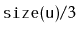 $ \ensuremath{\mathtt{size(u)}}/3$