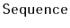 $ \mathtt{Sequence}$