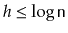 $ h \le \log \ensuremath{\mathtt{n}}$