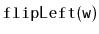 $ \mathtt{flipLeft(w)}$