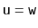 $ \ensuremath{\mathtt{u}}=\ensuremath{\mathtt{w}}$