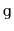 $ \mathtt{g}$
