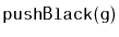 $ \mathtt{pushBlack(g)}$