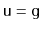 $ \ensuremath{\mathtt{u}}=\ensuremath{\mathtt{g}}$