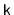 $ \mathtt{k}$
