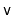 $ \mathtt{v}$