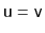 $ \ensuremath{\mathtt{u}}=\ensuremath{\mathtt{v}}$