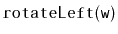 $ \mathtt{rotateLeft(w)}$