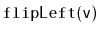 $ \mathtt{flipLeft(v)}$