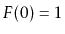 $ F(0)=1$