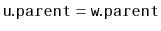 $ \mathtt{u.parent=w.parent}$