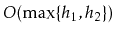 $ O(\max\{h_1,h_2\})$