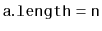 $ \ensuremath{\mathtt{a.length}}=\ensuremath{\mathtt{n}}$