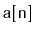 $ \mathtt{a[n]}$