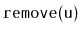 $ \mathtt{remove(u)}$