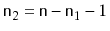 $ \ensuremath{\mathtt{n}}_2=\ensuremath{\mathtt{n}}-\ensuremath{\mathtt{n}}_1-1$