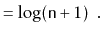 $\displaystyle = \log (\ensuremath{\mathtt{n}}+1) \enspace . \qedhere$